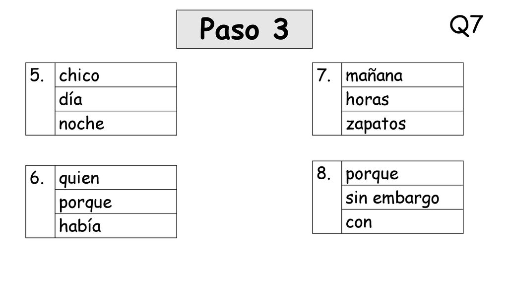 Paso 3 Q7 5. chico día noche 7. mañana horas zapatos 8. porque