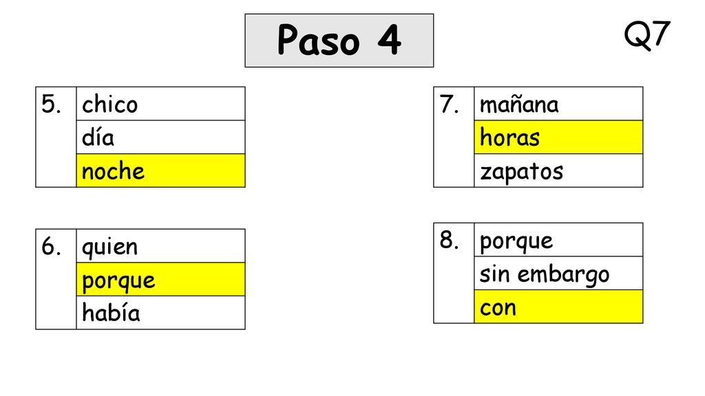 Paso 4 Q7 5. chico día noche 7. mañana horas zapatos 8. porque