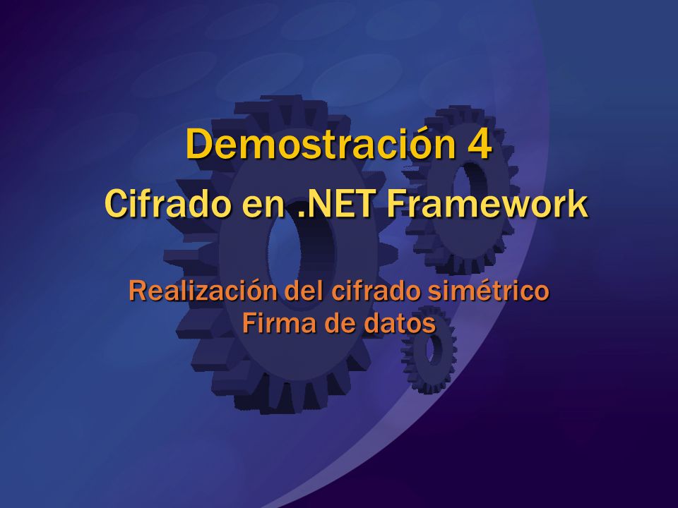 MGB 2003 Demostración 4 Cifrado en .NET Framework Realización del cifrado simétrico Firma de datos.