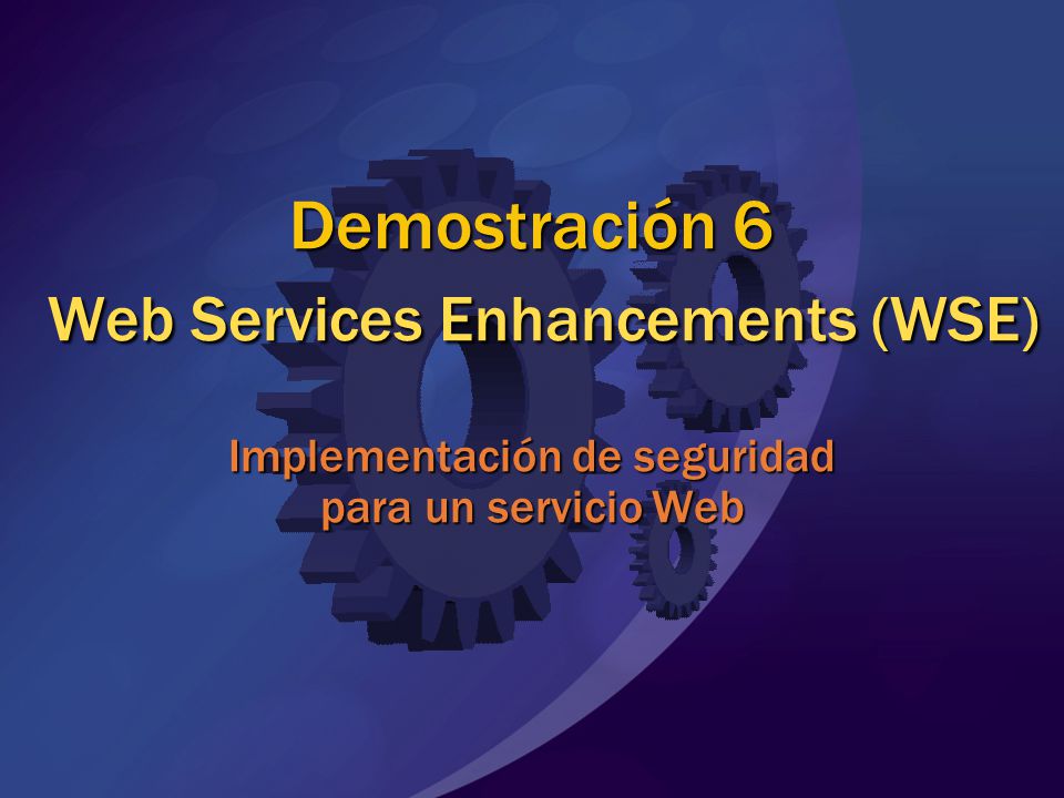 MGB 2003 Demostración 6 Web Services Enhancements (WSE) Implementación de seguridad para un servicio Web.