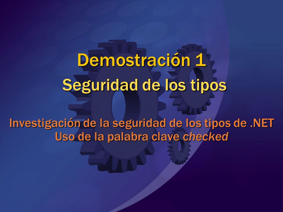 MGB 2003 Demostración 1 Seguridad de los tipos Investigación de la seguridad de los tipos de .NET Uso de la palabra clave checked.