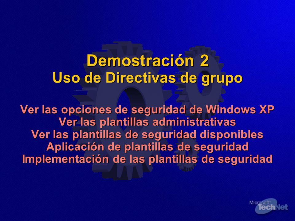 Demostración 2 Uso de Directivas de grupo Ver las opciones de seguridad de Windows XP Ver las plantillas administrativas Ver las plantillas de seguridad disponibles Aplicación de plantillas de seguridad Implementación de las plantillas de seguridad
