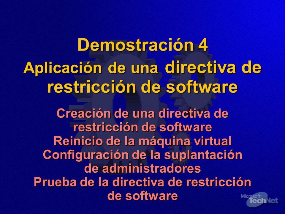 Demostración 4 Aplicación de una directiva de restricción de software Creación de una directiva de restricción de software Reinicio de la máquina virtual Configuración de la suplantación de administradores Prueba de la directiva de restricción de software