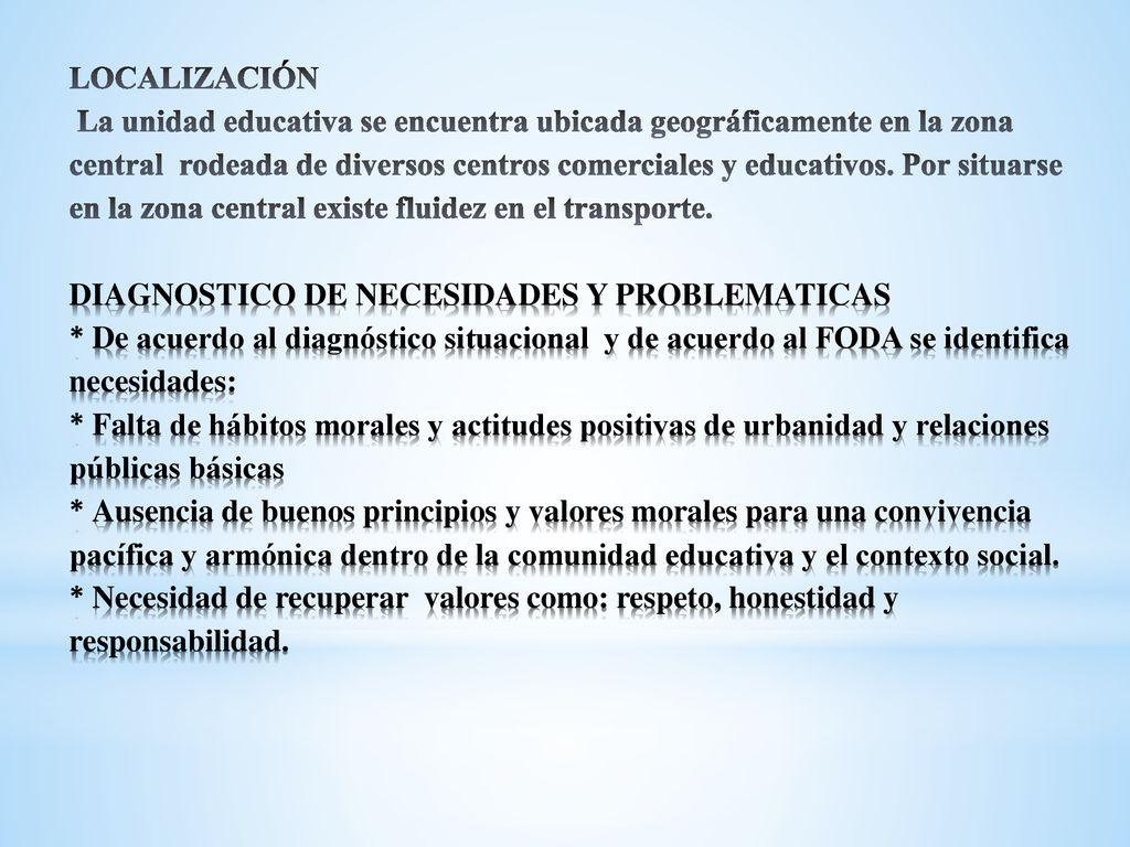 LOCALIZACIÓN La unidad educativa se encuentra ubicada geográficamente en la zona central rodeada de diversos centros comerciales y educativos.
