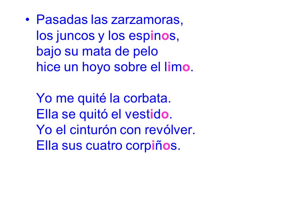 Pasadas las zarzamoras, los juncos y los espinos, bajo su mata de pelo hice un hoyo sobre el limo.