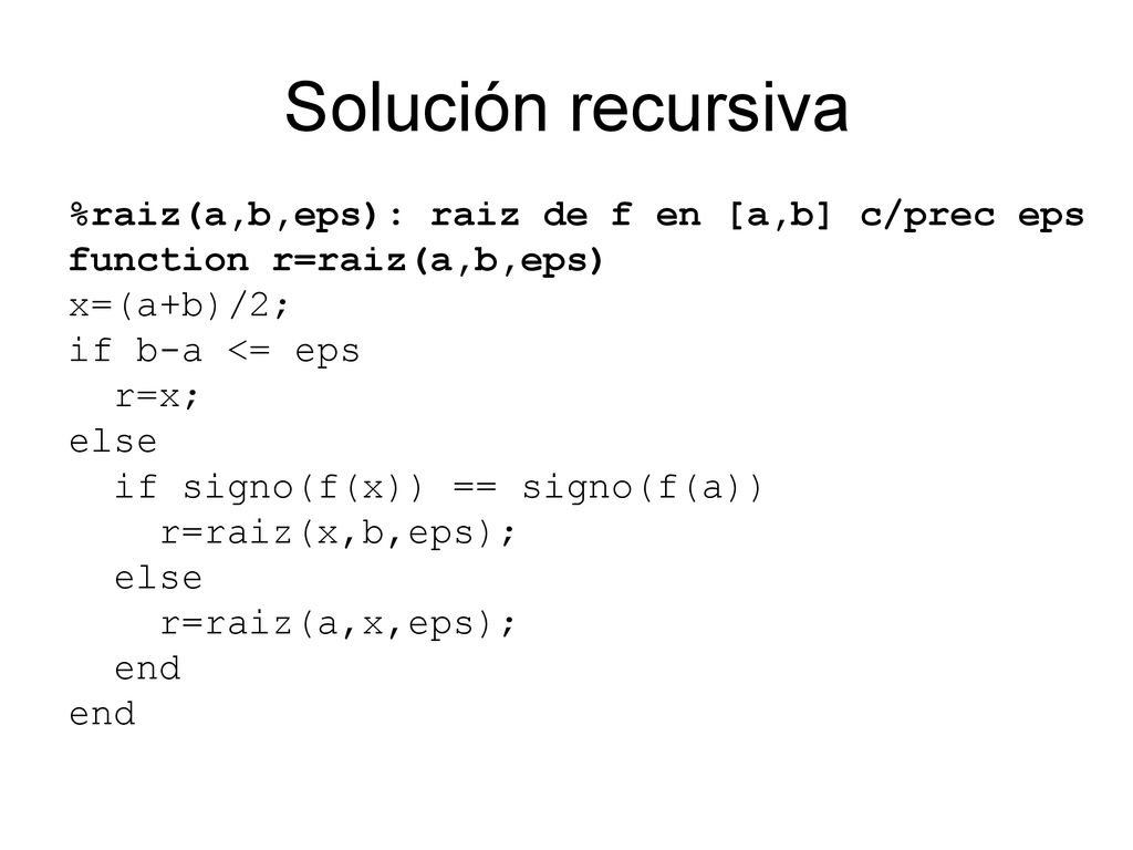 Solución recursiva %raiz(a,b,eps): raiz de f en [a,b] c/prec eps