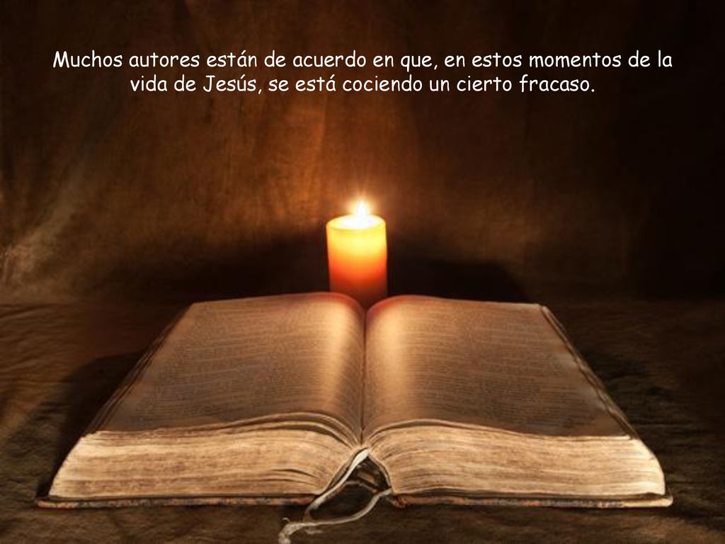 Muchos autores están de acuerdo en que, en estos momentos de la vida de Jesús, se está cociendo un cierto fracaso.