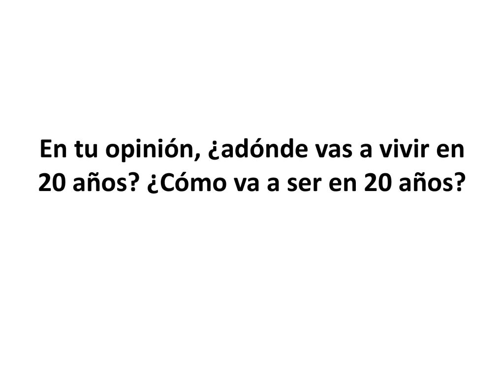 En tu opinión, ¿adónde vas a vivir en 20 años