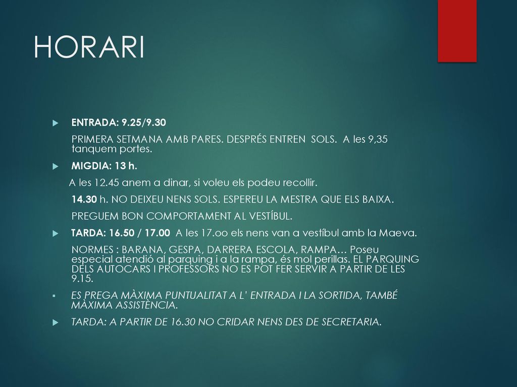 HORARI ENTRADA: 9.25/9.30. PRIMERA SETMANA AMB PARES. DESPRÉS ENTREN SOLS. A les 9,35 tanquem portes.