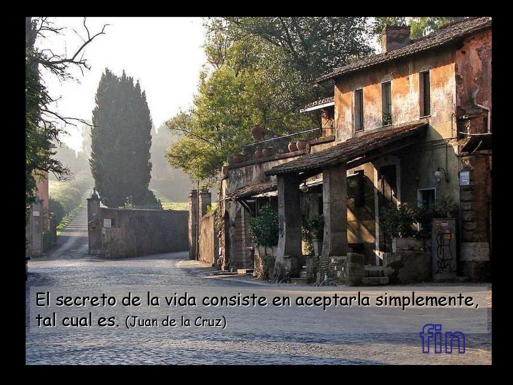 El secreto de la vida consiste en aceptarla simplemente, tal cual es