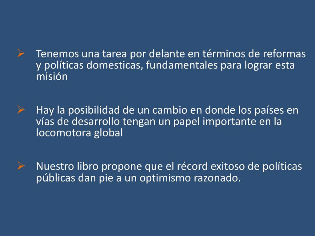 Tenemos una tarea por delante en términos de reformas y políticas domesticas, fundamentales para lograr esta misión.