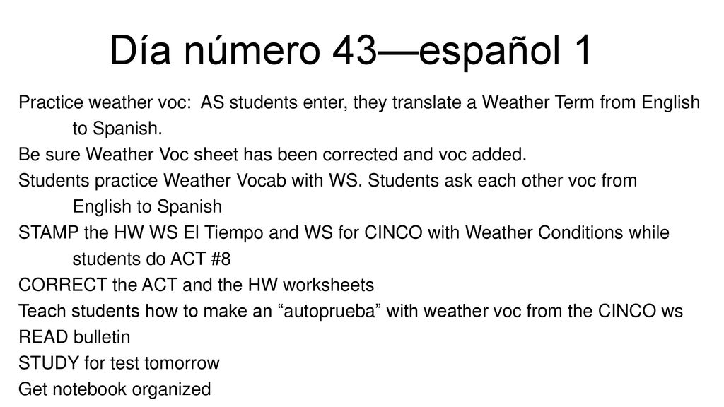 Día número 43—español 1 Practice weather voc: AS students enter, they translate a Weather Term from English to Spanish.