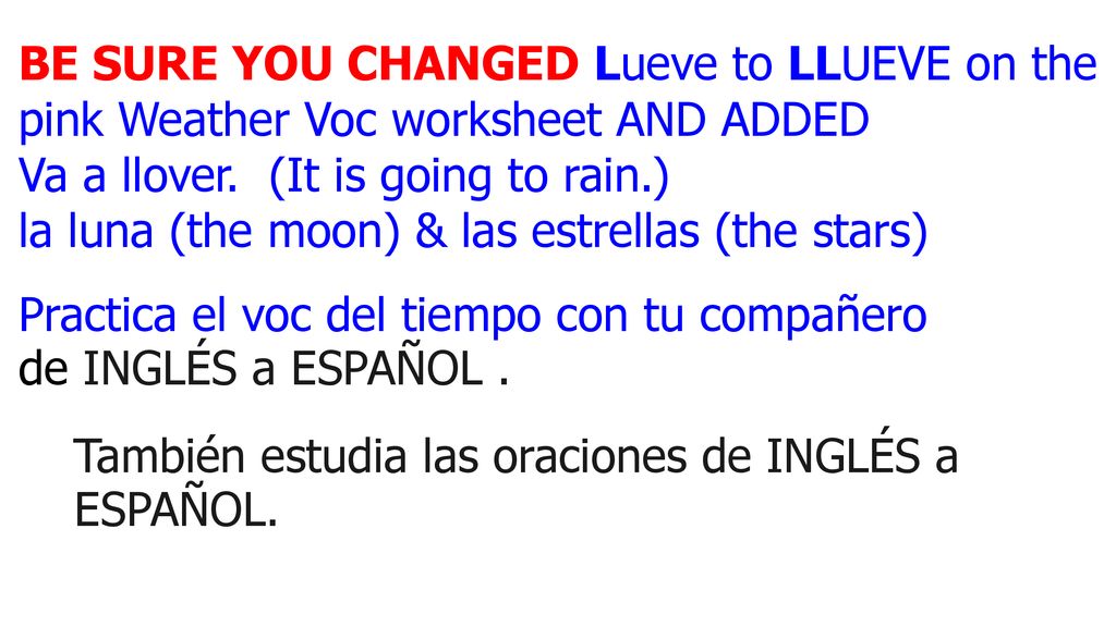 BE SURE YOU CHANGED Lueve to LLUEVE on the pink Weather Voc worksheet AND ADDED
