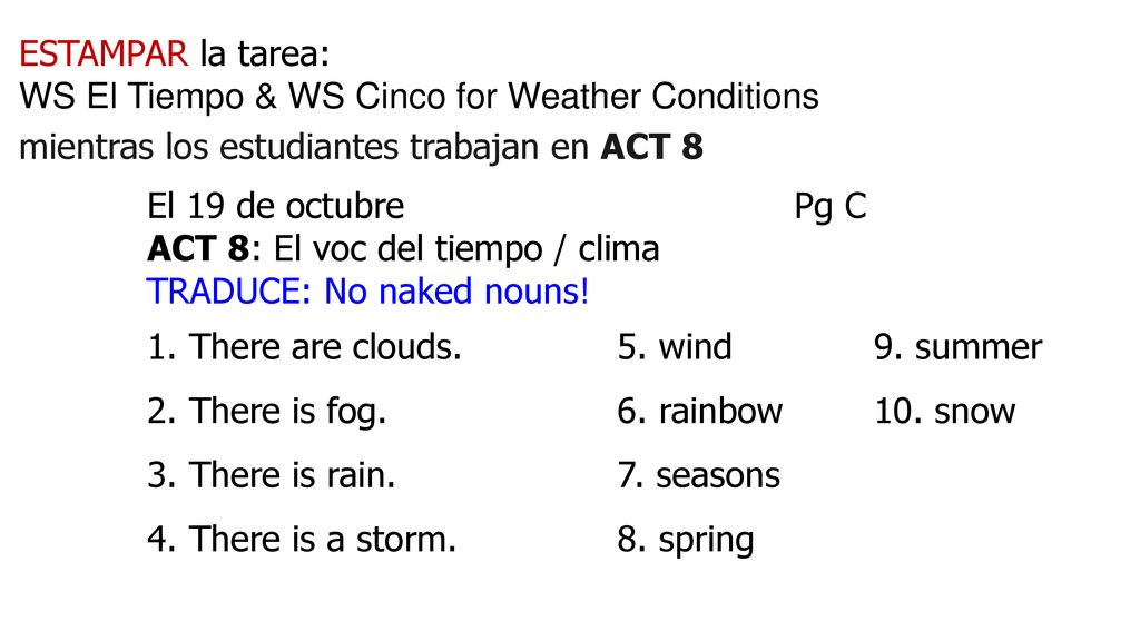 ESTAMPAR la tarea: WS El Tiempo & WS Cinco for Weather Conditions. mientras los estudiantes trabajan en ACT 8.
