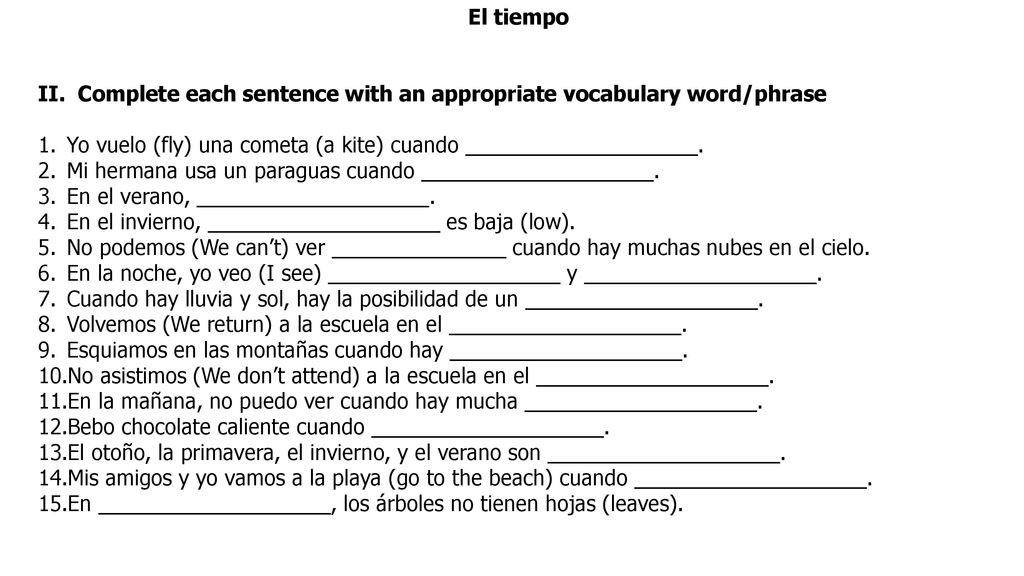 El tiempo II. Complete each sentence with an appropriate vocabulary word/phrase. Yo vuelo (fly) una cometa (a kite) cuando ____________________.