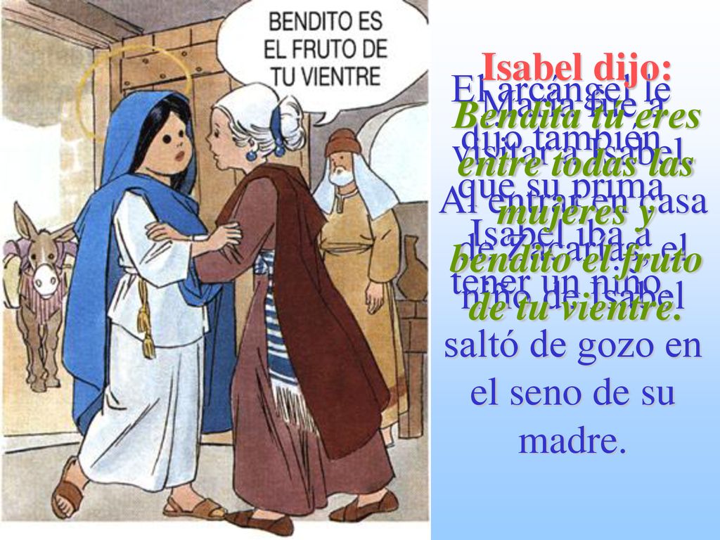 El arcángel le dijo también que su prima Isabel iba a tener un niño.