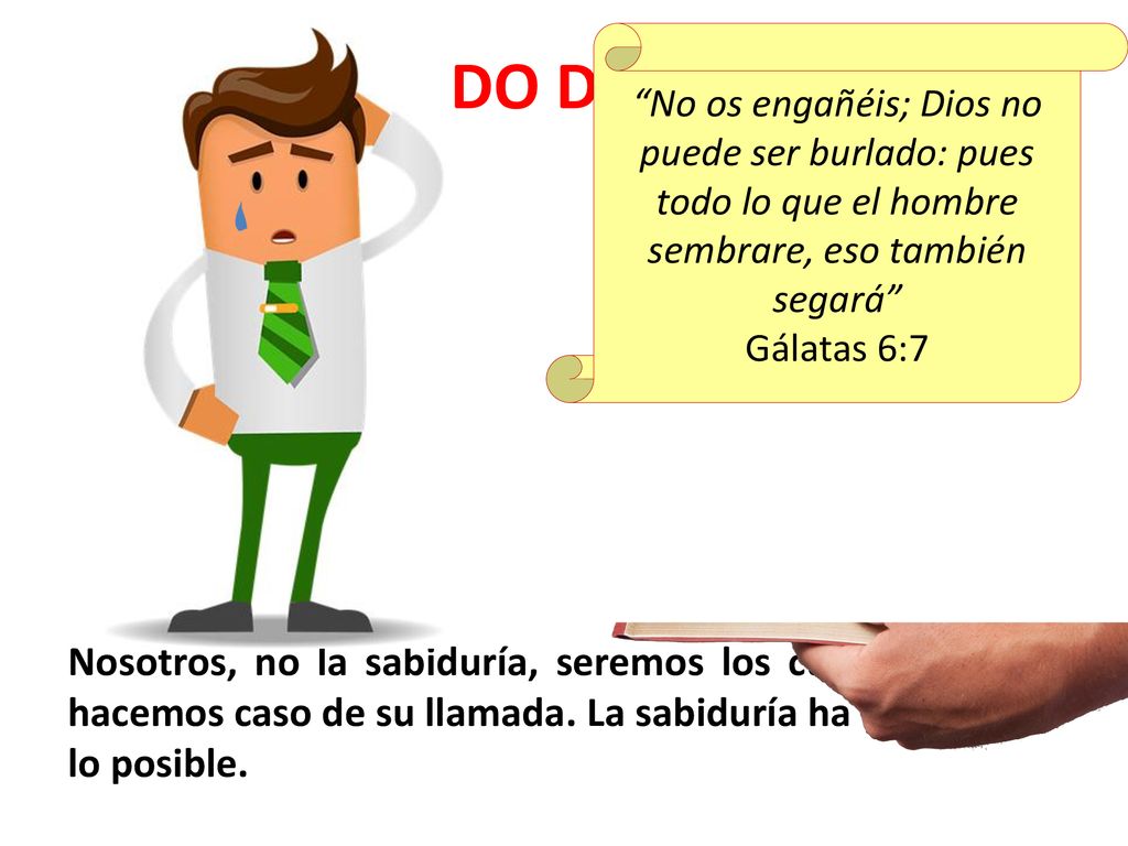 UN SENTIDO DE URGENCIA No os engañéis; Dios no puede ser burlado: pues todo lo que el hombre sembrare, eso también segará