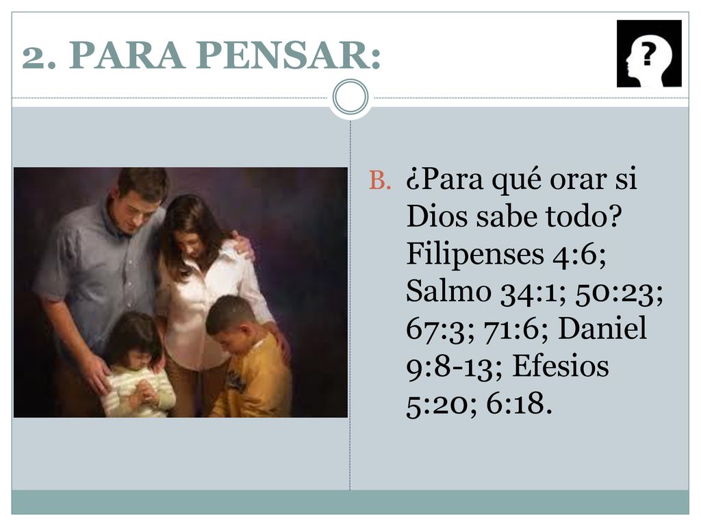 2. PARA PENSAR: ¿Para qué orar si Dios sabe todo.