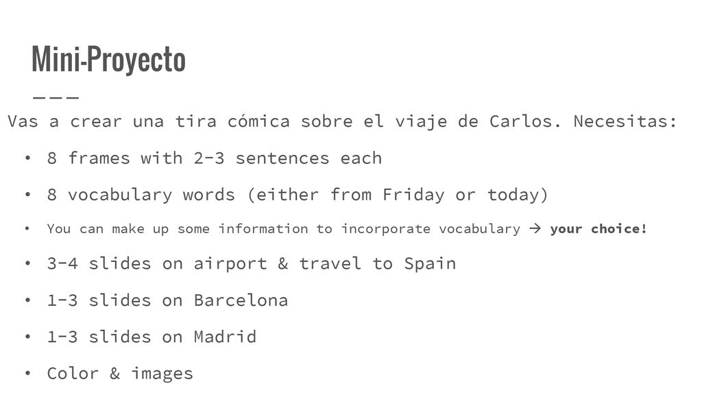 Mini-Proyecto Vas a crear una tira cómica sobre el viaje de Carlos. Necesitas: 8 frames with 2-3 sentences each.