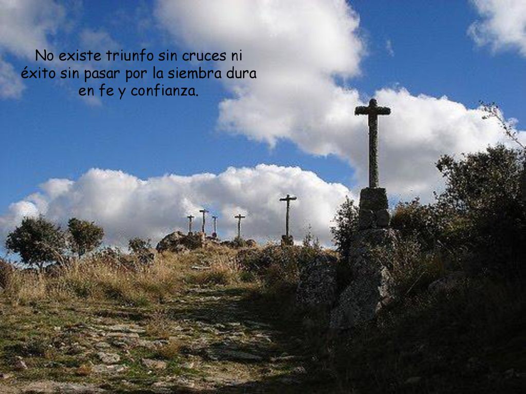 No existe triunfo sin cruces ni éxito sin pasar por la siembra dura en fe y confianza.