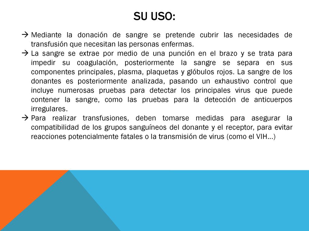 Su uso: Mediante la donación de sangre se pretende cubrir las necesidades de transfusión que necesitan las personas enfermas.