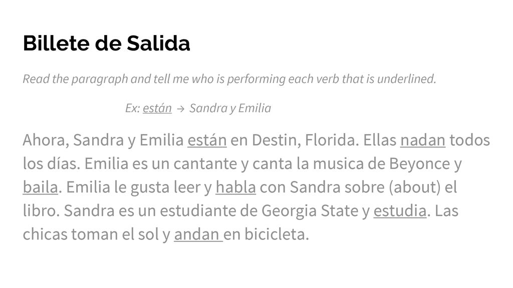 Billete de Salida Read the paragraph and tell me who is performing each verb that is underlined. Ex: están → Sandra y Emilia.