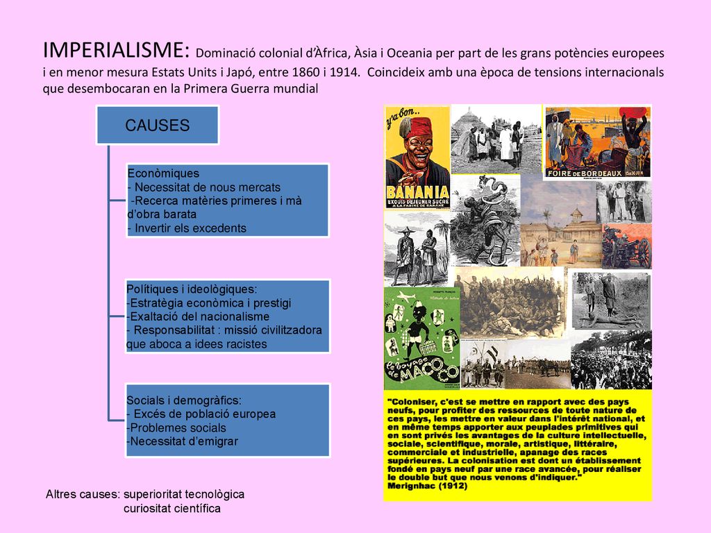 IMPERIALISME: Dominació colonial d’Àfrica, Àsia i Oceania per part de les grans potències europees i en menor mesura Estats Units i Japó, entre 1860 i Coincideix amb una època de tensions internacionals que desembocaran en la Primera Guerra mundial