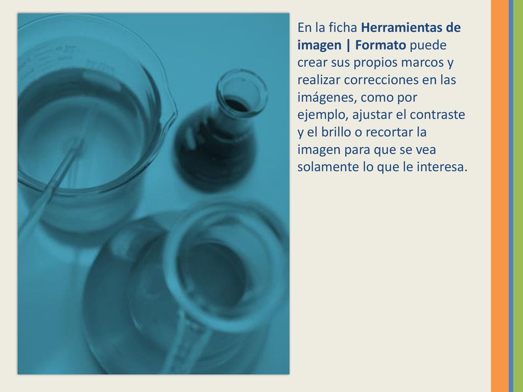 En la ficha Herramientas de imagen | Formato puede crear sus propios marcos y realizar correcciones en las imágenes, como por ejemplo, ajustar el contraste y el brillo o recortar la imagen para que se vea solamente lo que le interesa.