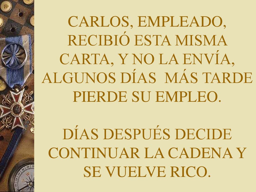 CARLOS, EMPLEADO, RECIBIÓ ESTA MISMA CARTA, Y NO LA ENVÍA, ALGUNOS DÍAS MÁS TARDE PIERDE SU EMPLEO.