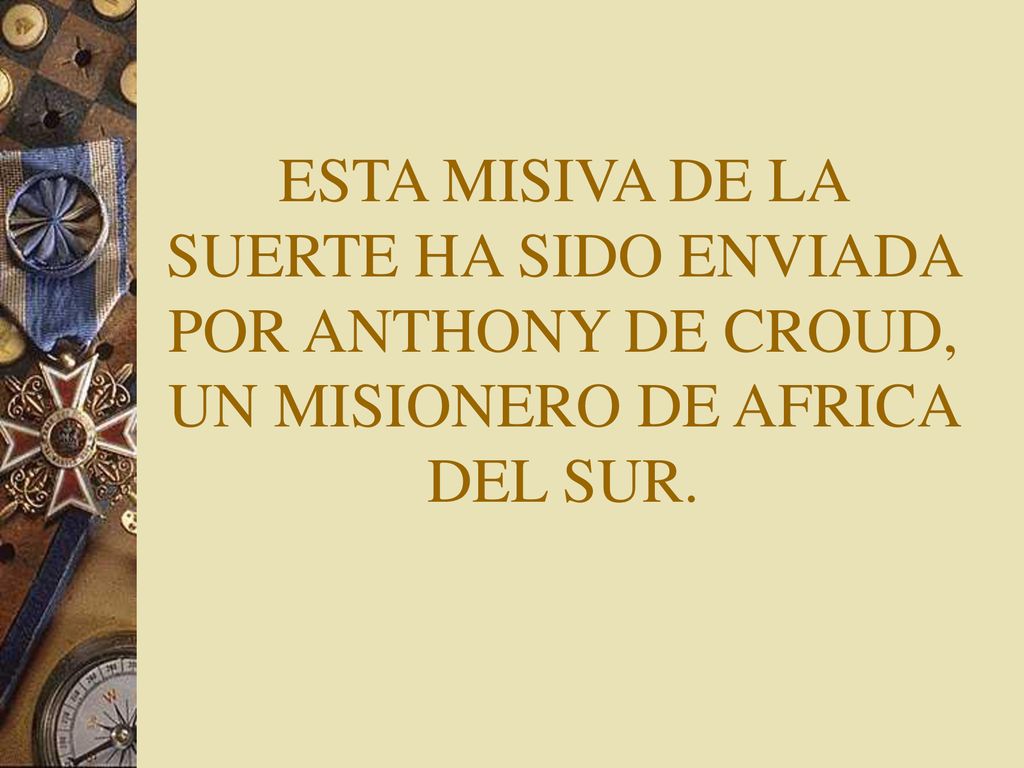 ESTA MISIVA DE LA SUERTE HA SIDO ENVIADA POR ANTHONY DE CROUD, UN MISIONERO DE AFRICA DEL SUR.