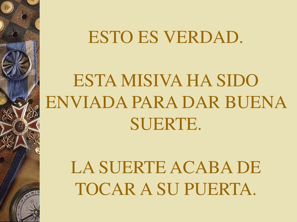 ESTO ES VERDAD. ESTA MISIVA HA SIDO ENVIADA PARA DAR BUENA SUERTE