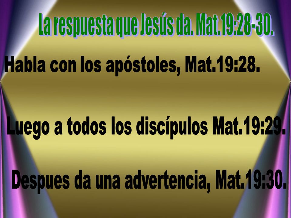 La respuesta que Jesús da. Mat.19:28-30.