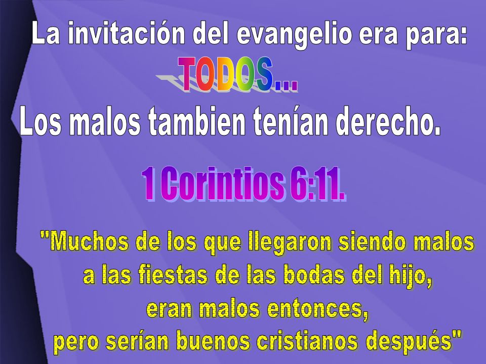 TODOS... 1 Corintios 6:11. La invitación del evangelio era para: