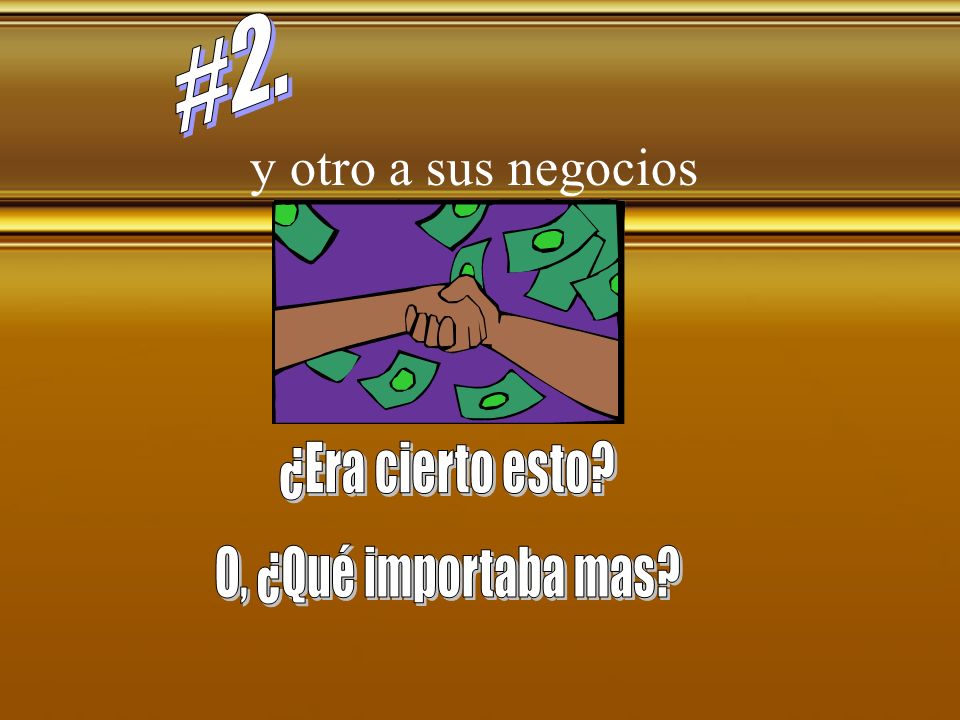 #2. y otro a sus negocios ¿Era cierto esto O, ¿Qué importaba mas