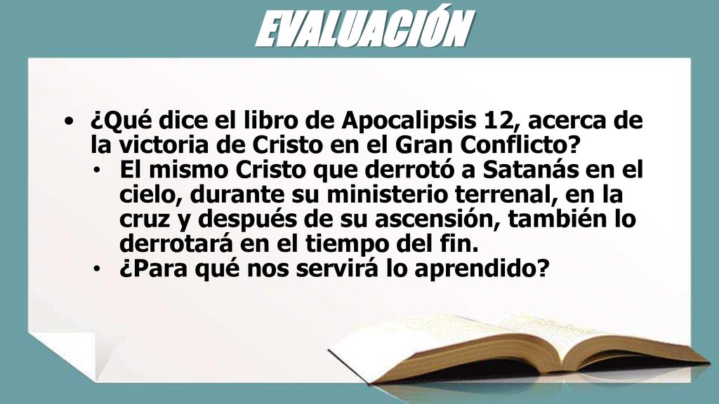 EVALUACIÓN ¿Qué dice el libro de Apocalipsis 12, acerca de la victoria de Cristo en el Gran Conflicto