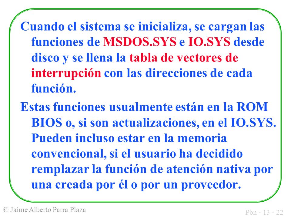 Cuando el sistema se inicializa, se cargan las funciones de MSDOS