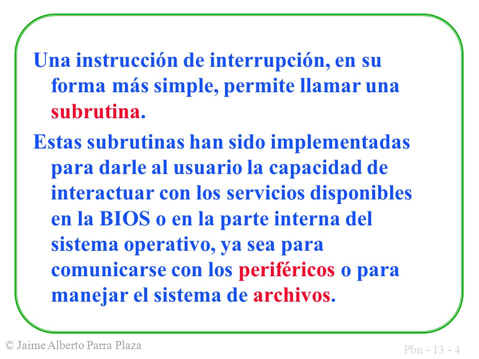 Una instrucción de interrupción, en su forma más simple, permite llamar una subrutina.