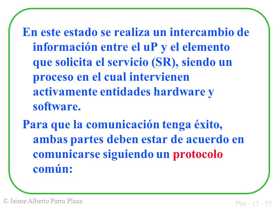En este estado se realiza un intercambio de información entre el uP y el elemento que solicita el servicio (SR), siendo un proceso en el cual intervienen activamente entidades hardware y software.