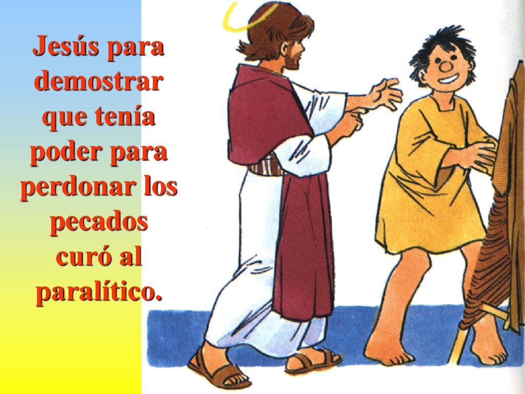 Jesús para demostrar que tenía poder para perdonar los pecados curó al paralítico.