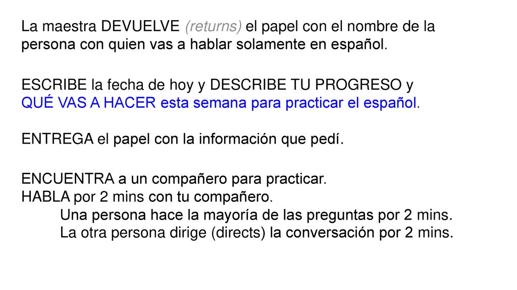 La maestra DEVUELVE (returns) el papel con el nombre de la persona con quien vas a hablar solamente en español.