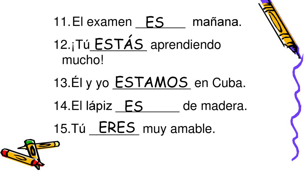ES ESTÁS ESTAMOS ES ERES El examen _______ mañana.