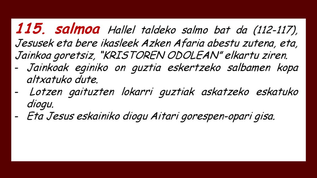 115. salmoa Hallel taldeko salmo bat da ( ), Jesusek eta bere ikasleek Azken Afaria abestu zutena, eta, Jainkoa goretsiz, KRISTOREN ODOLEAN elkartu ziren.