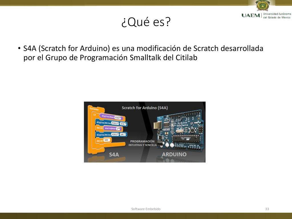 ¿Qué es S4A (Scratch for Arduino) es una modificación de Scratch desarrollada por el Grupo de Programación Smalltalk del Citilab.