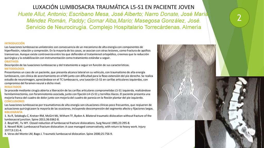 LUXACIÓN LUMBOSACRA TRAUMÁTICA L5-S1 EN PACIENTE JOVEN Huete Allut, Antonio; Escribano Mesa, José Alberto; Narro Donate, José María; Méndez Román, Paddy; Gomar Alba,Mario; Masegosa González, José. Servicio de Neurocirugía. Complejo Hospitalario Torrecárdenas. Almería