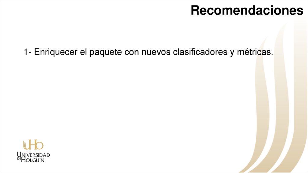 Recomendaciones 1- Enriquecer el paquete con nuevos clasificadores y métricas.