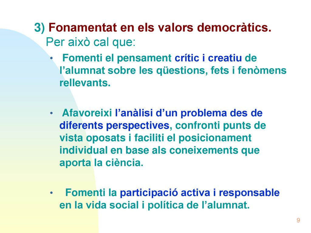 3) Fonamentat en els valors democràtics. Per això cal que: