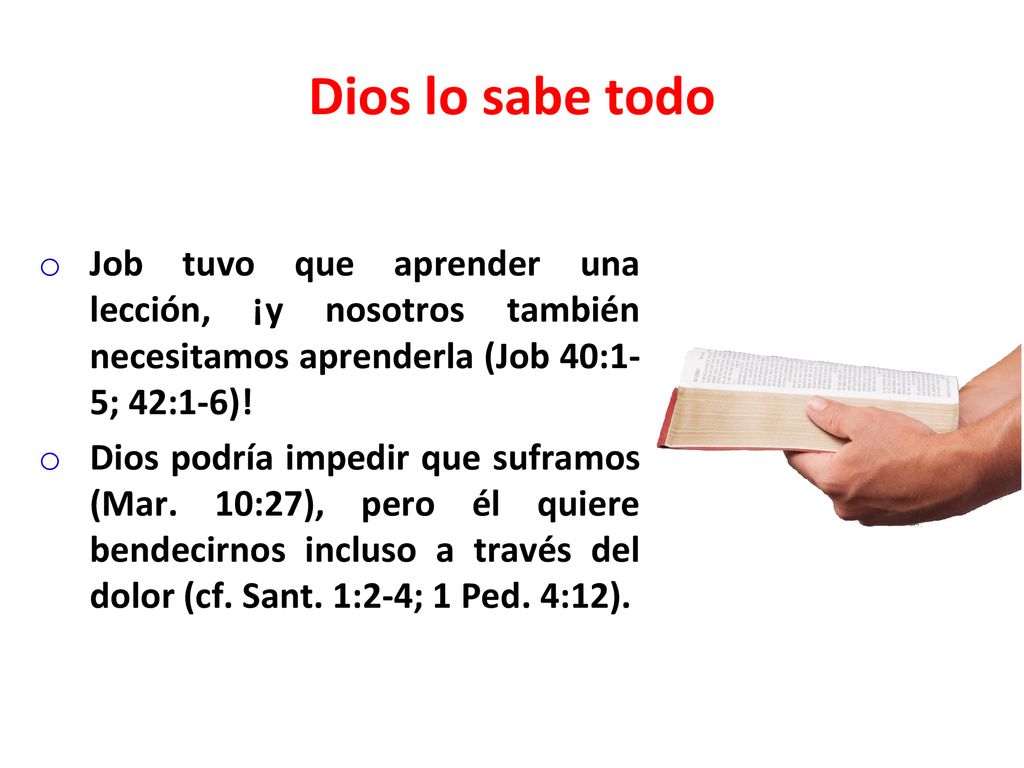 Dios lo sabe todo Job tuvo que aprender una lección, ¡y nosotros también necesitamos aprenderla (Job 40:1-5; 42:1-6)!