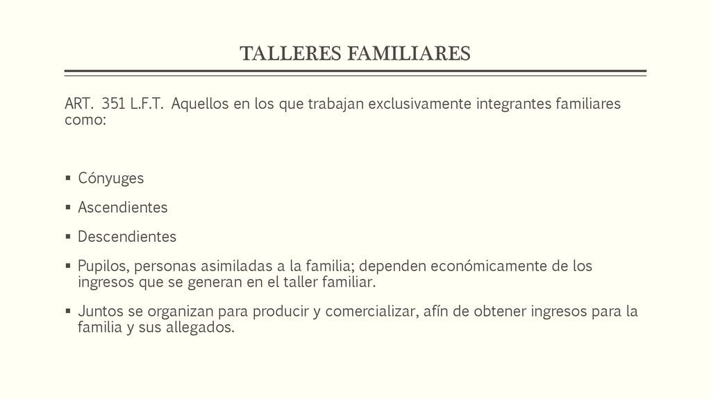 TALLERES FAMILIARES ART. 351 L.F.T. Aquellos en los que trabajan exclusivamente integrantes familiares como:
