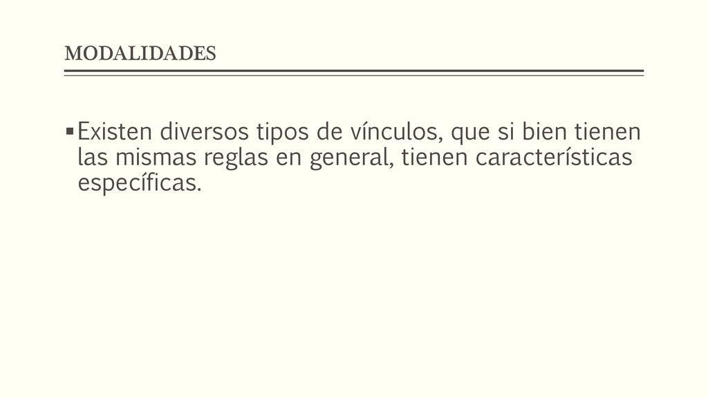 MODALIDADES Existen diversos tipos de vínculos, que si bien tienen las mismas reglas en general, tienen características específicas.