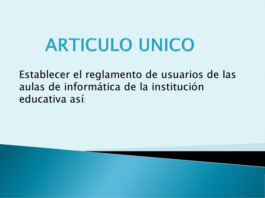 ARTICULO UNICO Establecer el reglamento de usuarios de las aulas de informática de la institución educativa así: